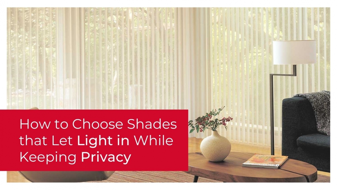 How to Choose Shades that Let Light in While Keeping Privacy 